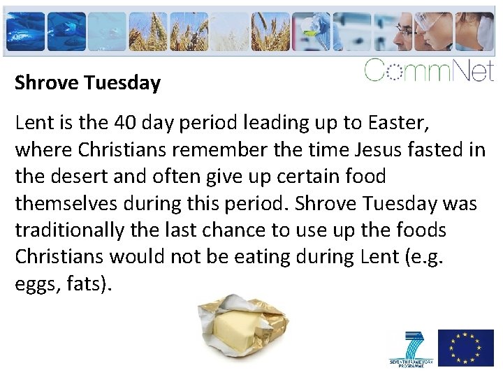 Shrove Tuesday Lent is the 40 day period leading up to Easter, where Christians