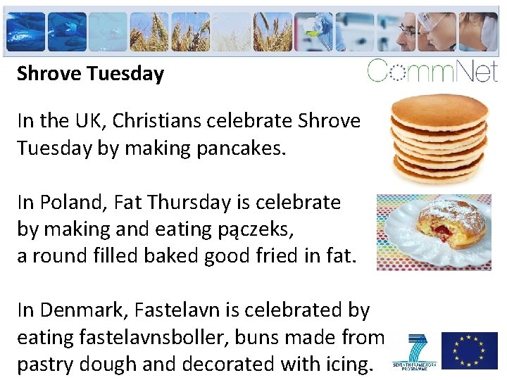 Shrove Tuesday In the UK, Christians celebrate Shrove Tuesday by making pancakes. In Poland,