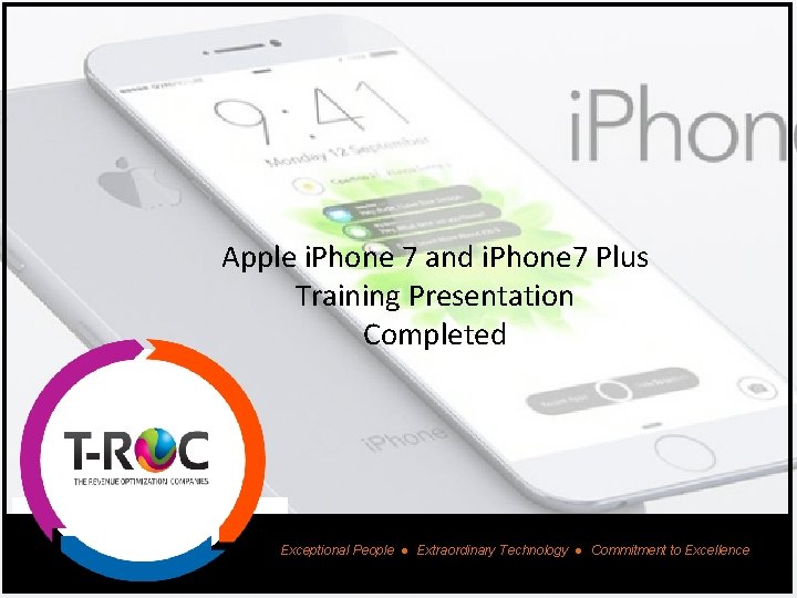 Apple i. Phone 7 and i. Phone 7 Plus Training Presentation Completed Exceptional People