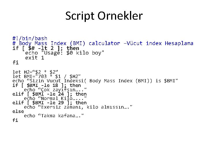 Script Ornekler #!/bin/bash # Body Mass Index (BMI) calculator –Vücut index Hesaplama if [