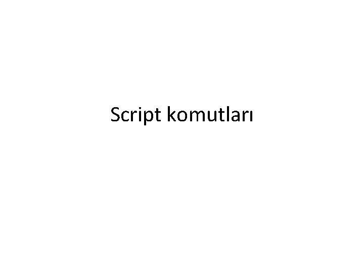 Script komutları 