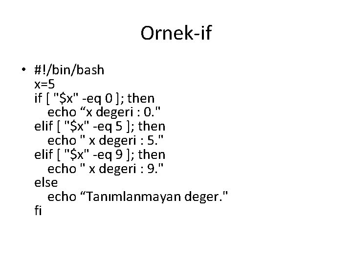 Ornek-if • #!/bin/bash x=5 if [ "$x" -eq 0 ]; then echo “x degeri