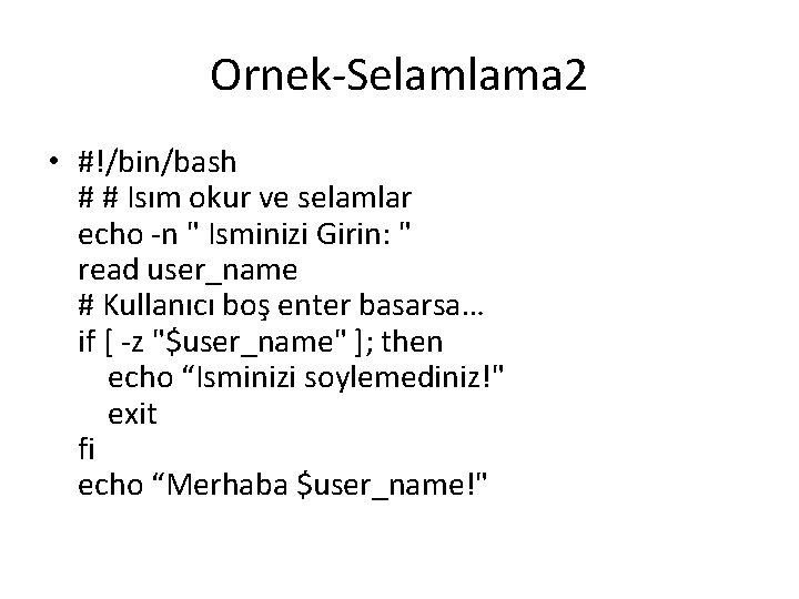 Ornek-Selamlama 2 • #!/bin/bash # # Isım okur ve selamlar echo -n " Isminizi