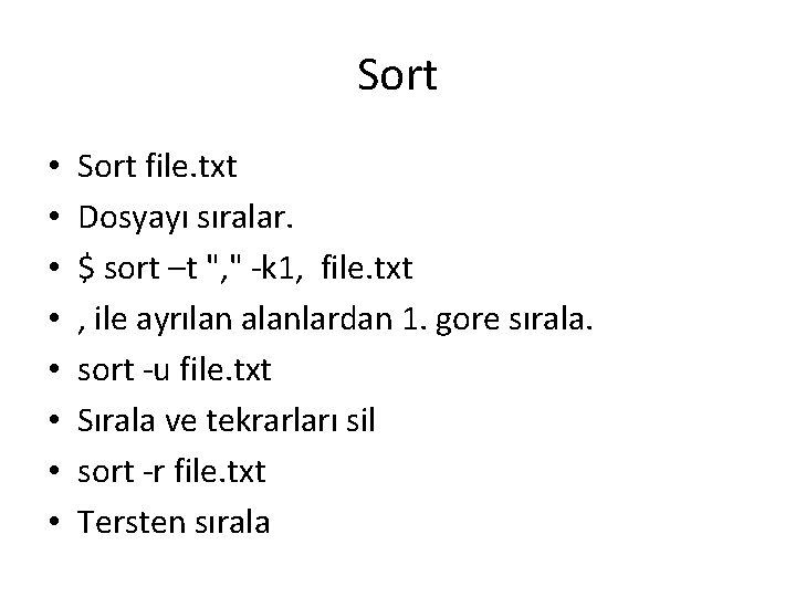 Sort • • Sort file. txt Dosyayı sıralar. $ sort –t ", " -k