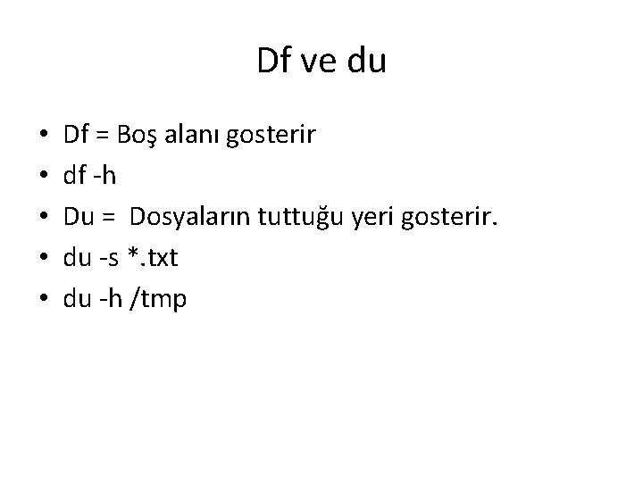 Df ve du • • • Df = Boş alanı gosterir df -h Du