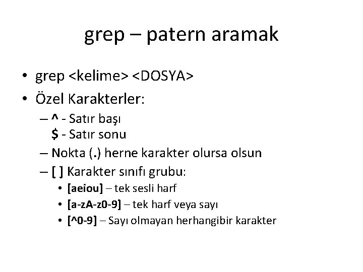 grep – patern aramak • grep <kelime> <DOSYA> • Özel Karakterler: – ^ -