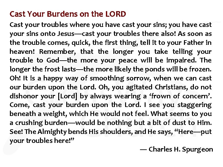 Cast Your Burdens on the LORD Cast your troubles where you have cast your