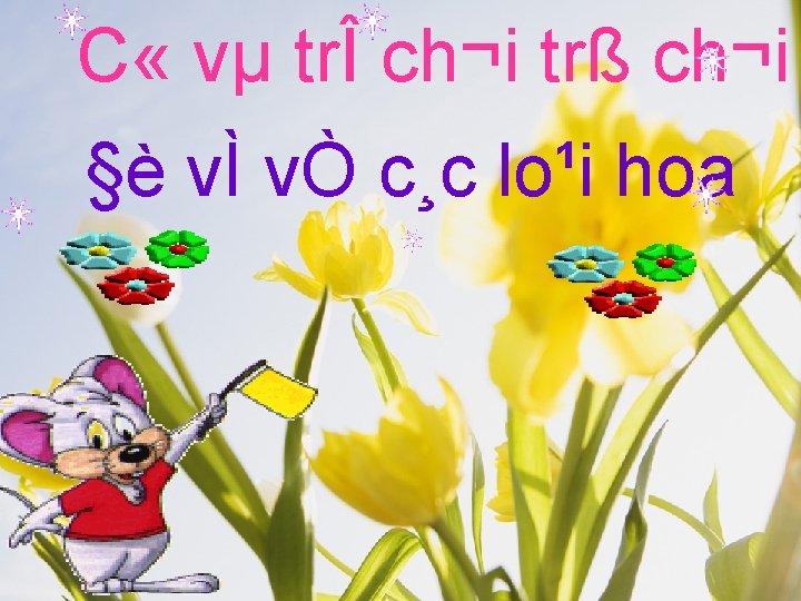 C « vµ trÎ ch¬i trß ch¬i §è vÌ vÒ c¸c lo¹i hoa 