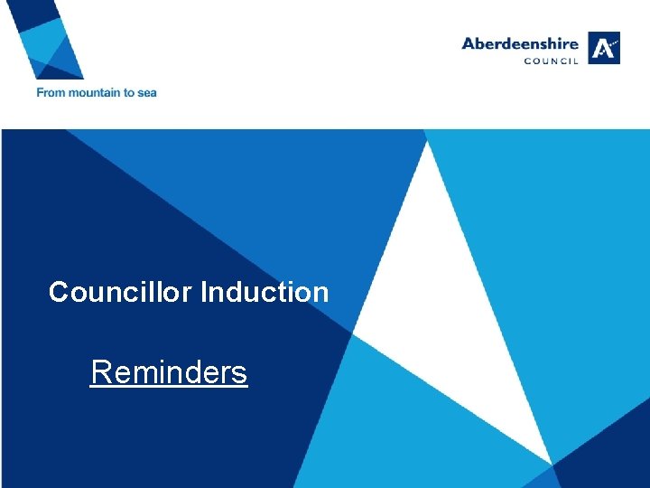 Councillor Induction Reminders Councillor Induction Reminders
