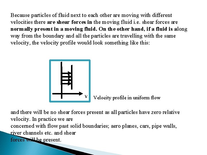 Because particles of fluid next to each other are moving with different velocities there