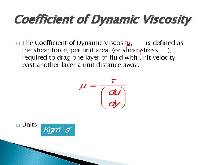 Coefficient of Dynamic Viscosity � � The Coefficient of Dynamic Viscosity, , is defined