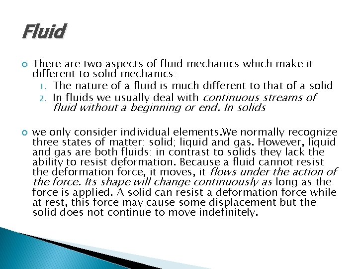 Fluid There are two aspects of fluid mechanics which make it different to solid