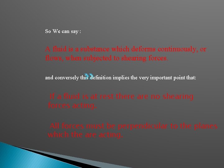 So We can say : A fluid is a substance which deforms continuously, or So We can say : A fluid is a substance which deforms continuously, or