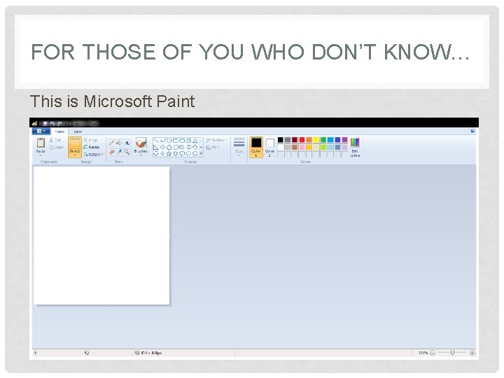 FOR THOSE OF YOU WHO DON’T KNOW… This is Microsoft Paint 