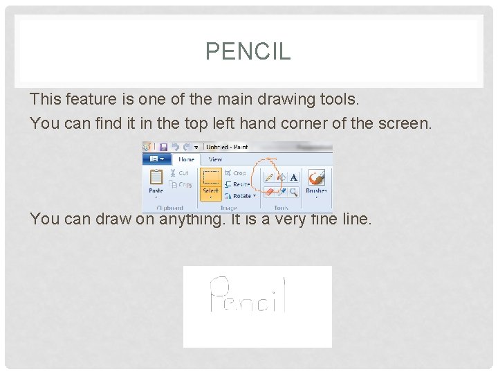 PENCIL This feature is one of the main drawing tools. You can find it