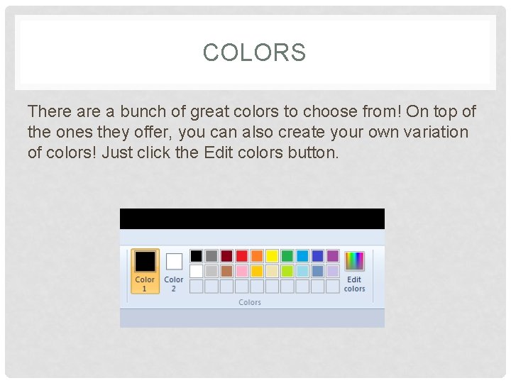COLORS There a bunch of great colors to choose from! On top of the