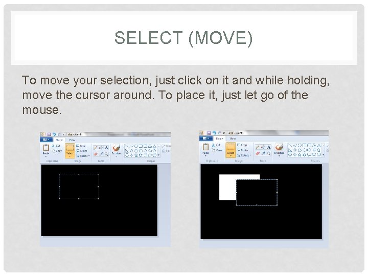SELECT (MOVE) To move your selection, just click on it and while holding, move