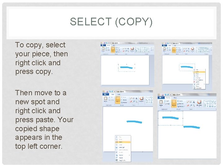 SELECT (COPY) To copy, select your piece, then right click and press copy. Then