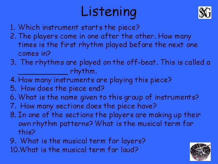 Listening 1. Which instrument starts the piece? 2. The players come in one after