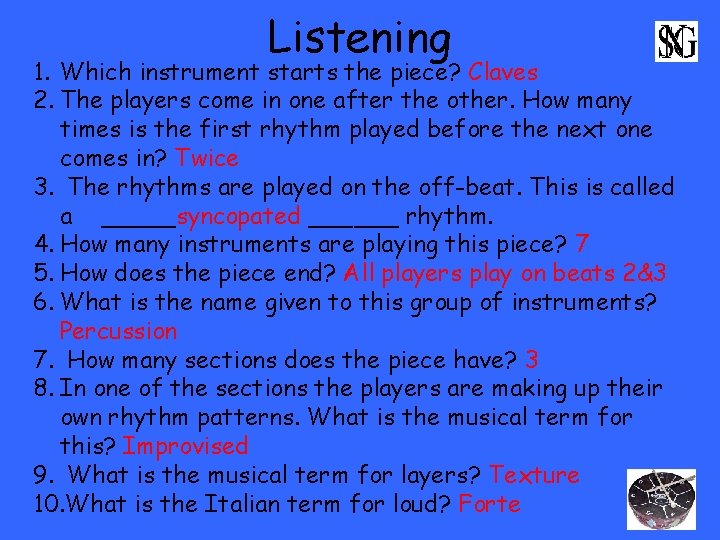 Listening 1. Which instrument starts the piece? Claves 2. The players come in one