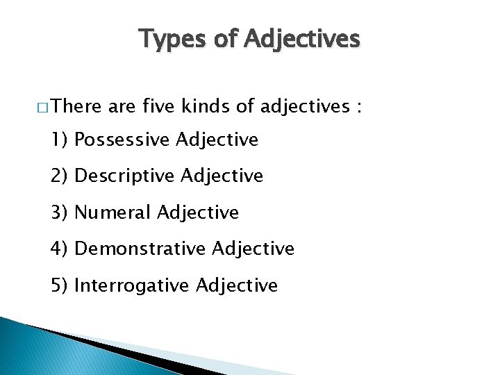Types of Adjectives � There are five kinds of adjectives : 1) Possessive Adjective
