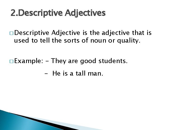 2. Descriptive Adjectives � Descriptive Adjective is the adjective that is used to tell
