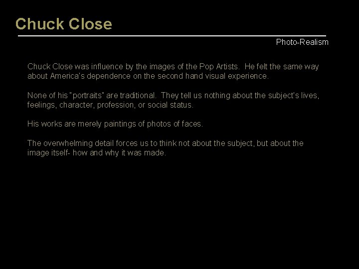 Chuck Close Photo-Realism Chuck Close was influence by the images of the Pop Artists.