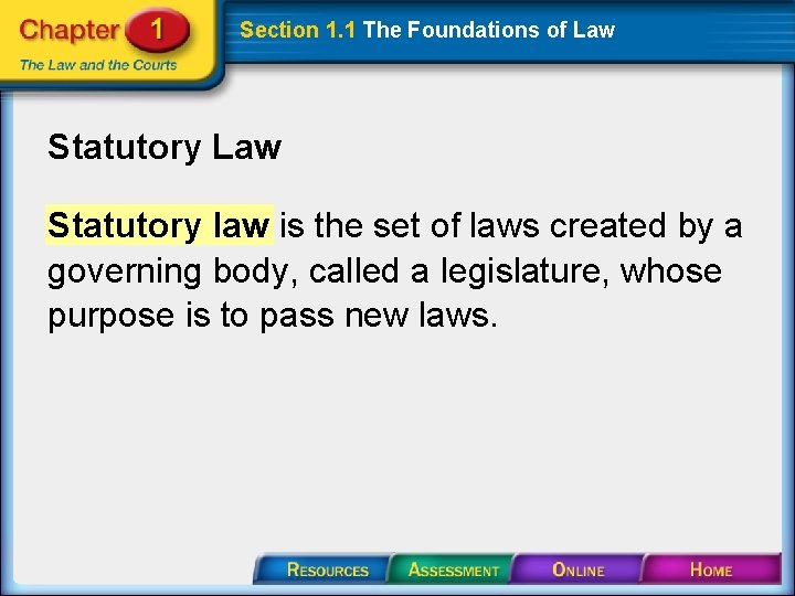 Section 1. 1 The Foundations of Law Statutory law is the set of laws