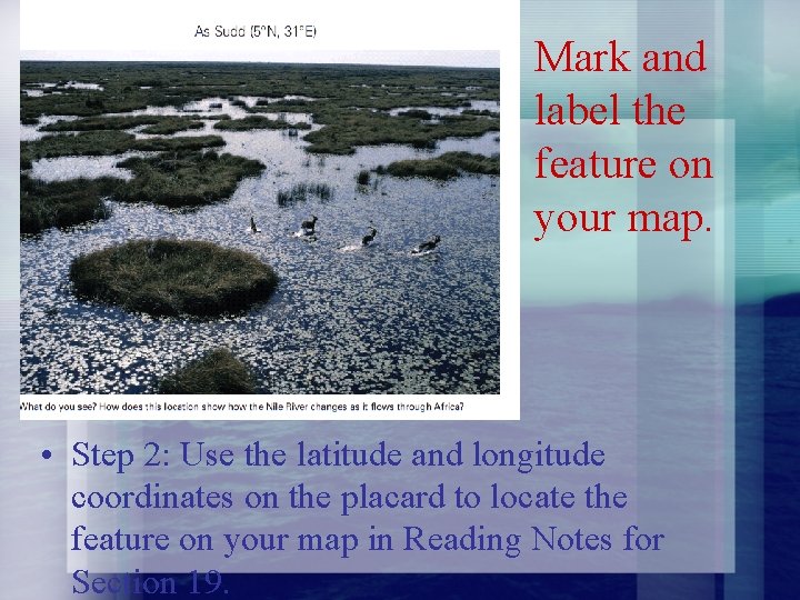 Mark and label the feature on your map. • Step 2: Use the latitude