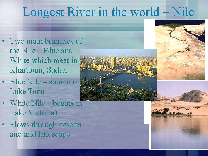 Longest River in the world – Nile • Two main branches of the Nile