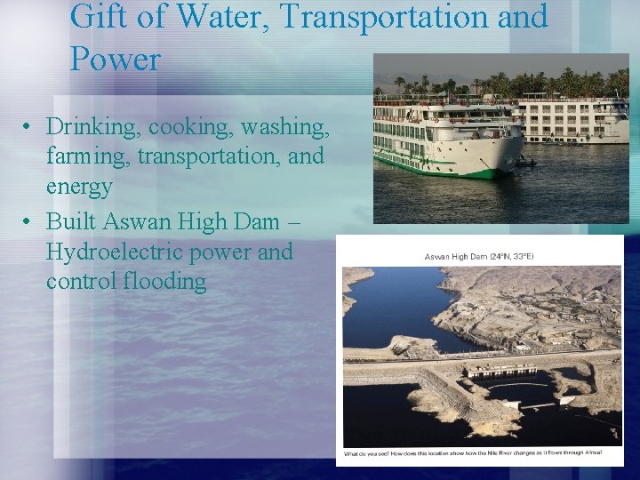 Gift of Water, Transportation and Power • Drinking, cooking, washing, farming, transportation, and energy