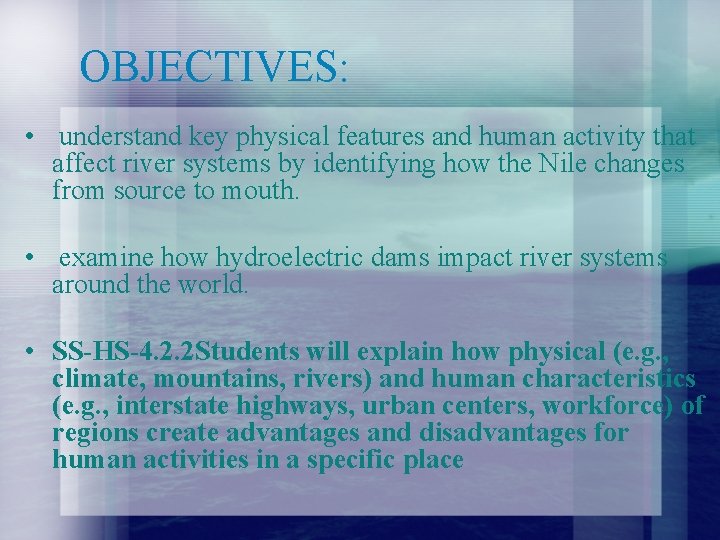 OBJECTIVES: • understand key physical features and human activity that affect river systems by