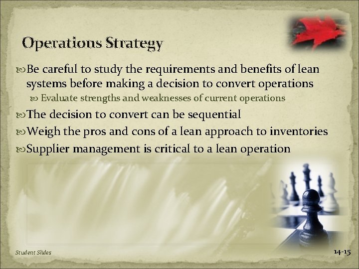 Operations Strategy Be careful to study the requirements and benefits of lean systems before