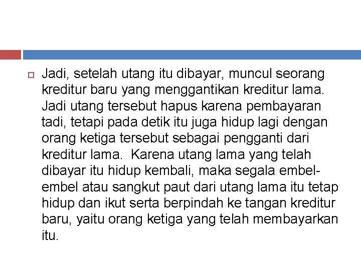  Jadi, setelah utang itu dibayar, muncul seorang kreditur baru yang menggantikan kreditur lama.