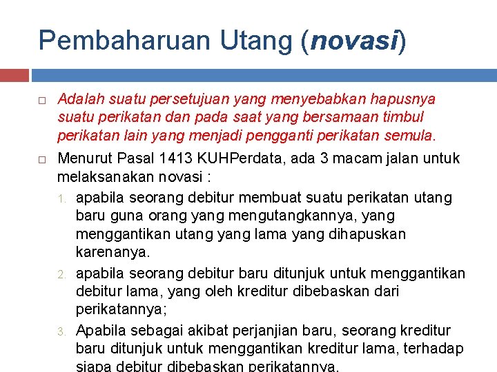 Pembaharuan Utang (novasi) Adalah suatu persetujuan yang menyebabkan hapusnya suatu perikatan dan pada saat