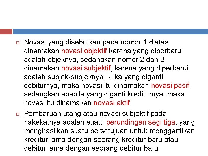  Novasi yang disebutkan pada nomor 1 diatas dinamakan novasi objektif karena yang diperbarui