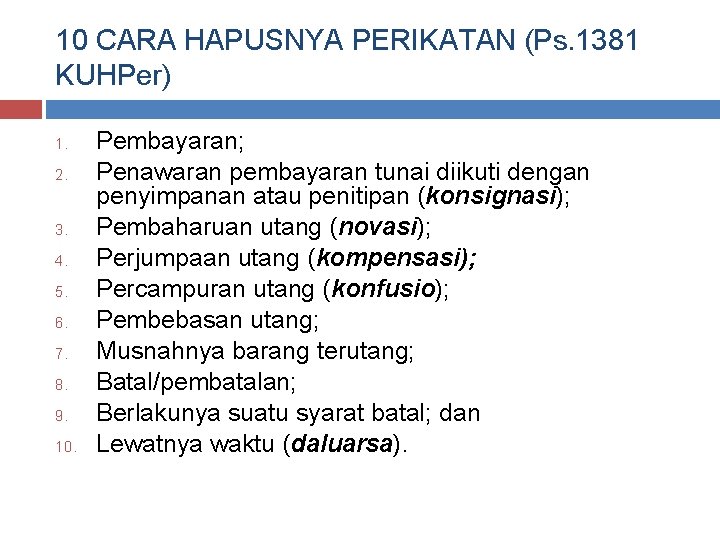 10 CARA HAPUSNYA PERIKATAN (Ps. 1381 KUHPer) 1. 2. 3. 4. 5. 6. 7.