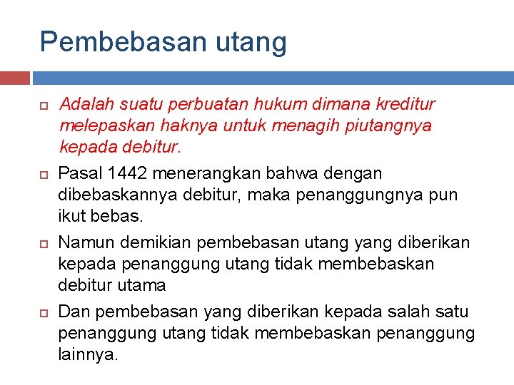 Pembebasan utang Adalah suatu perbuatan hukum dimana kreditur melepaskan haknya untuk menagih piutangnya kepada