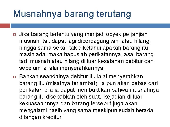 Musnahnya barang terutang Jika barang tertentu yang menjadi obyek perjanjian musnah, tak dapat lagi