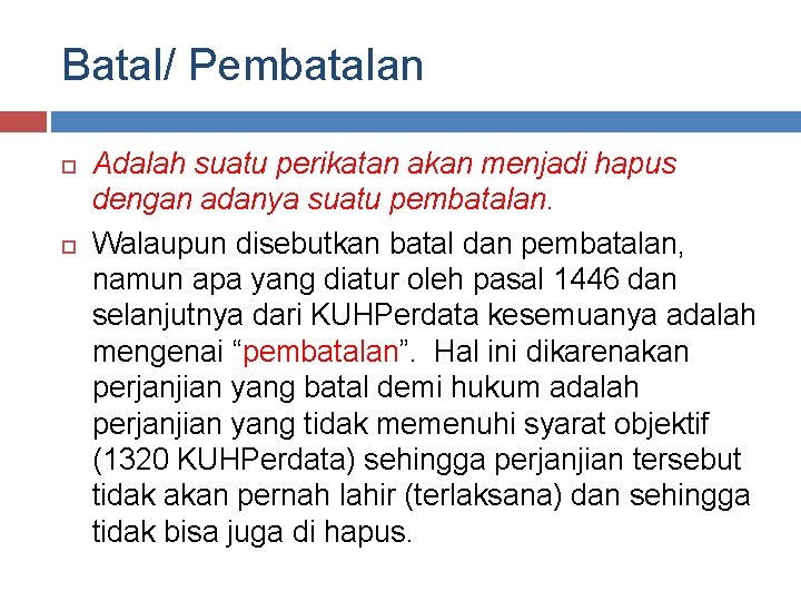 Batal/ Pembatalan Adalah suatu perikatan akan menjadi hapus dengan adanya suatu pembatalan. Walaupun disebutkan