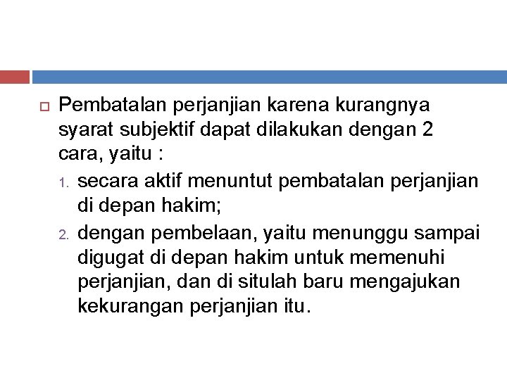  Pembatalan perjanjian karena kurangnya syarat subjektif dapat dilakukan dengan 2 cara, yaitu :