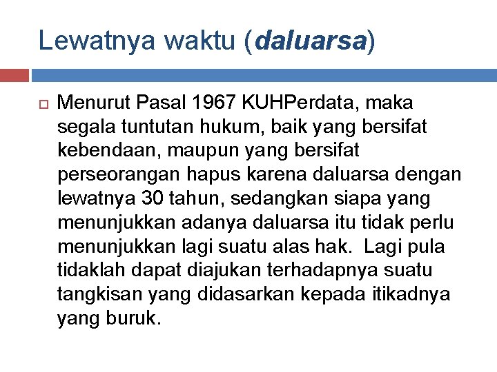 Lewatnya waktu (daluarsa) Menurut Pasal 1967 KUHPerdata, maka segala tuntutan hukum, baik yang bersifat