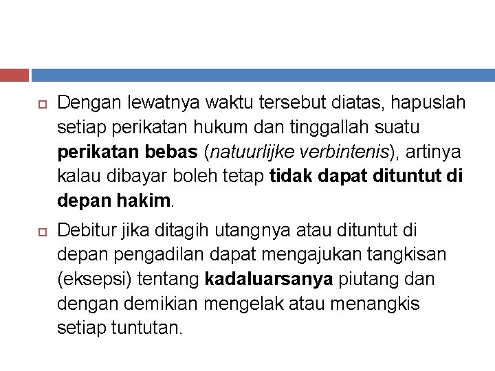  Dengan lewatnya waktu tersebut diatas, hapuslah setiap perikatan hukum dan tinggallah suatu perikatan