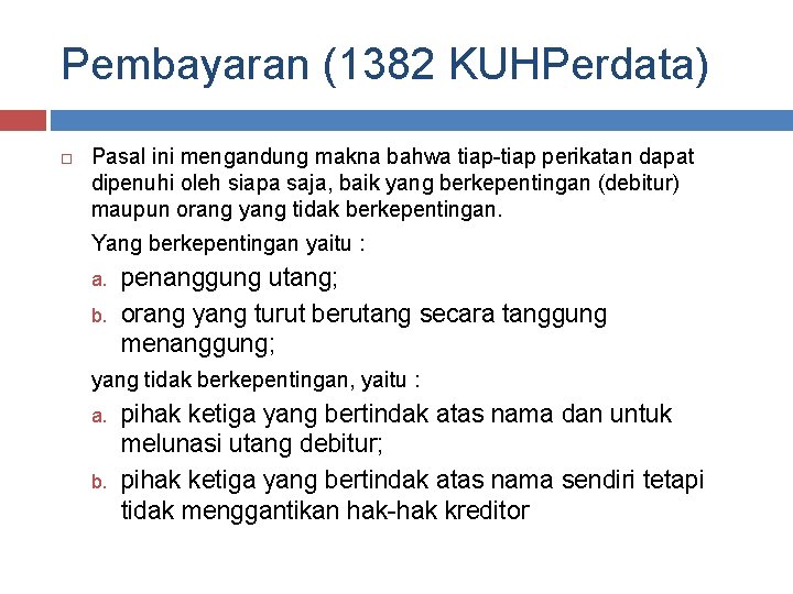 Pembayaran (1382 KUHPerdata) Pasal ini mengandung makna bahwa tiap-tiap perikatan dapat dipenuhi oleh siapa