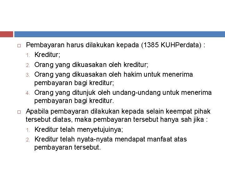  Pembayaran harus dilakukan kepada (1385 KUHPerdata) : 1. Kreditur; 2. Orang yang dikuasakan