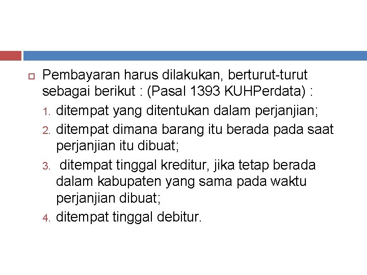  Pembayaran harus dilakukan, berturut-turut sebagai berikut : (Pasal 1393 KUHPerdata) : 1. ditempat