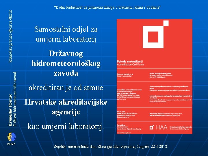 Krunoslav Premec Državni hidrometeorološki zavod krunoslav. premec @cirus. dhz. hr “Bolja budućnost uz primjenu