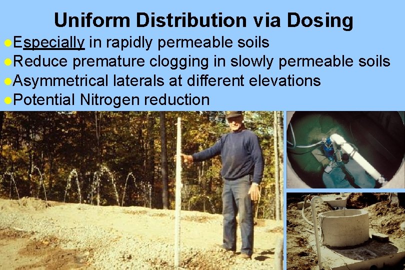 Uniform Distribution via Dosing l. Especially in rapidly permeable soils l. Reduce premature clogging