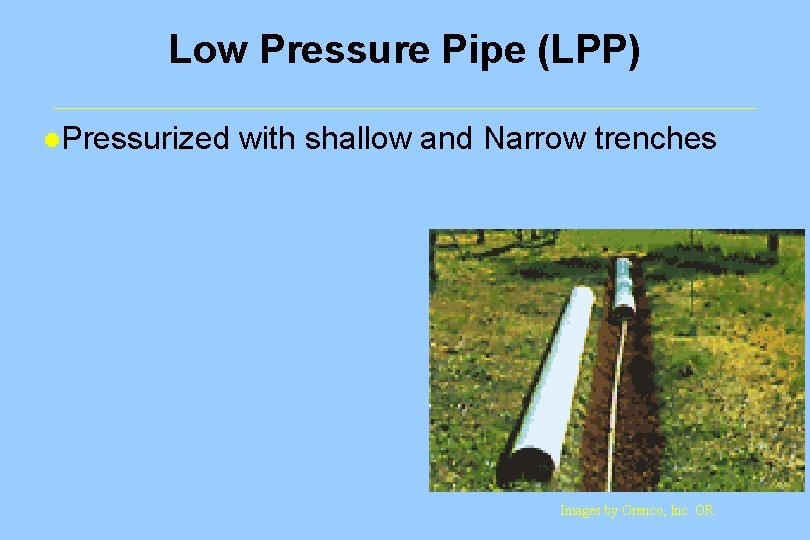 Low Pressure Pipe (LPP) l. Pressurized with shallow and Narrow trenches Images by Orenco,