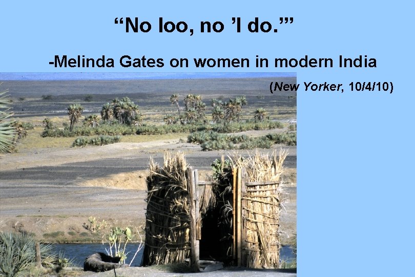 “No loo, no ’I do. ’” -Melinda Gates on women in modern India (New